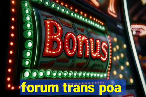 forum trans poa